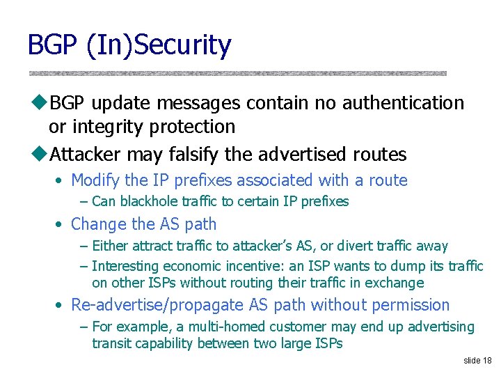 BGP (In)Security u. BGP update messages contain no authentication or integrity protection u. Attacker