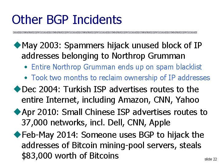Other BGP Incidents u. May 2003: Spammers hijack unused block of IP addresses belonging