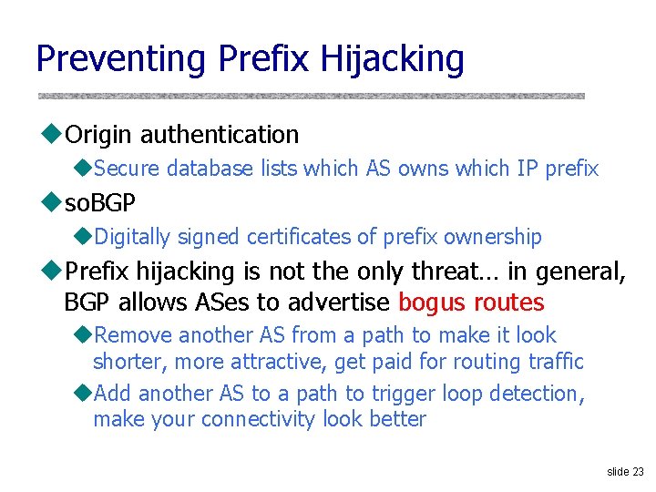 Preventing Prefix Hijacking u. Origin authentication u. Secure database lists which AS owns which