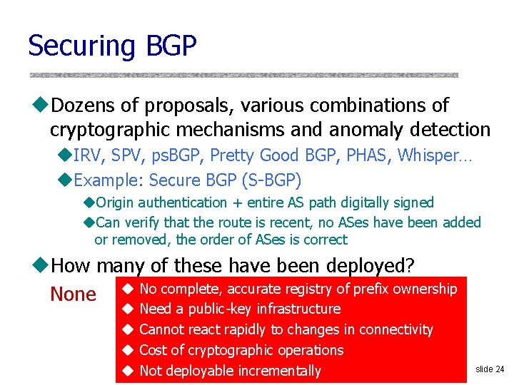 Securing BGP u. Dozens of proposals, various combinations of cryptographic mechanisms and anomaly detection