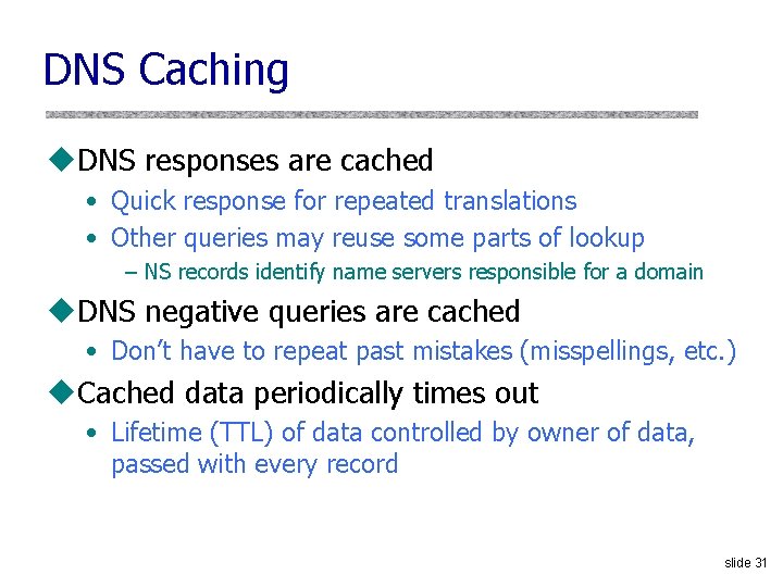 DNS Caching u. DNS responses are cached • Quick response for repeated translations •