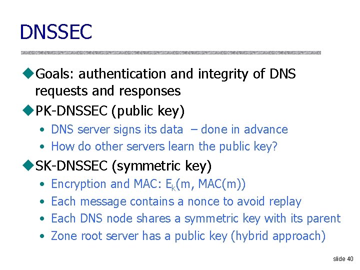 DNSSEC u. Goals: authentication and integrity of DNS requests and responses u. PK-DNSSEC (public