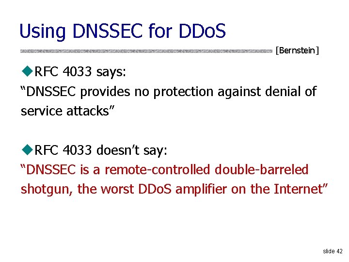 Using DNSSEC for DDo. S [Bernstein] u. RFC 4033 says: “DNSSEC provides no protection