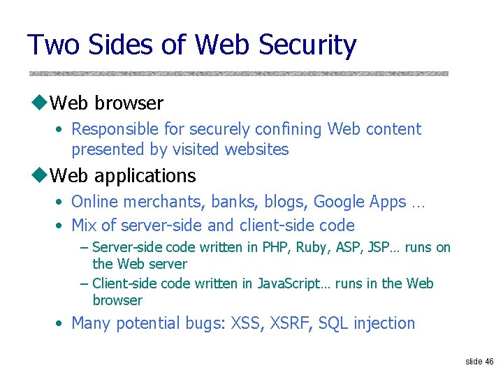 Two Sides of Web Security u. Web browser • Responsible for securely confining Web