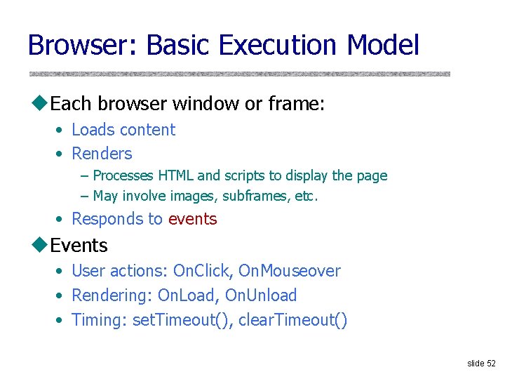 Browser: Basic Execution Model u. Each browser window or frame: • Loads content •