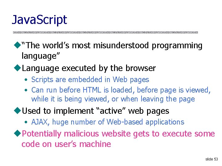 Java. Script u“The world’s most misunderstood programming language” u. Language executed by the browser