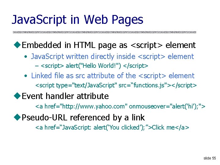 Java. Script in Web Pages u. Embedded in HTML page as <script> element •