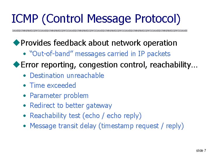 ICMP (Control Message Protocol) u. Provides feedback about network operation • “Out-of-band” messages carried