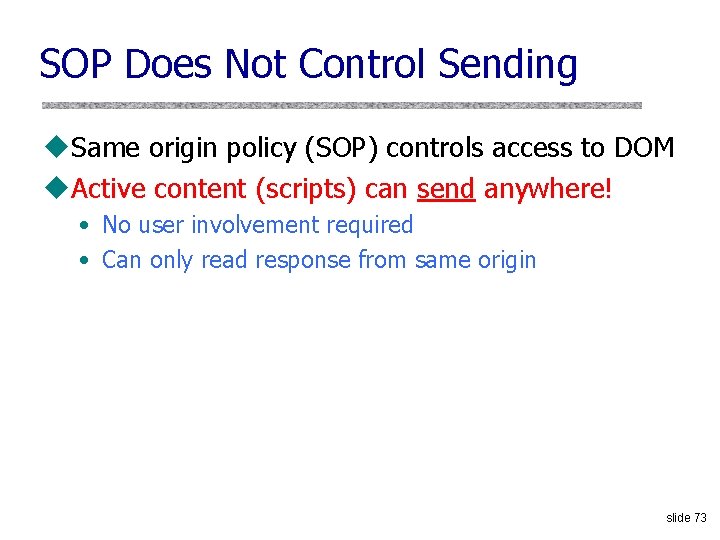 SOP Does Not Control Sending u. Same origin policy (SOP) controls access to DOM