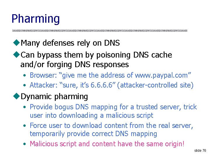 Pharming u. Many defenses rely on DNS u. Can bypass them by poisoning DNS