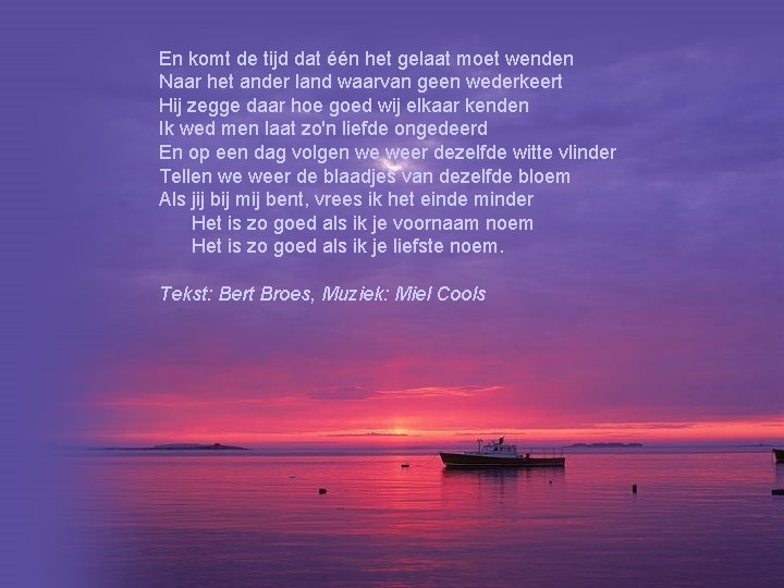En komt de tijd dat één het gelaat moet wenden Naar het ander land