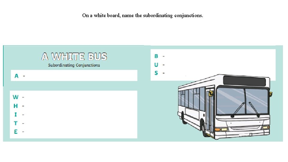 On a white board, name the subordinating conjunctions. 