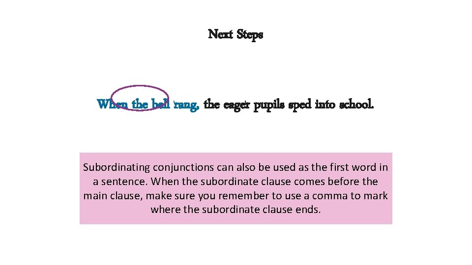 Next Steps When the bell rang, the eager pupils sped into school. Subordinating conjunctions