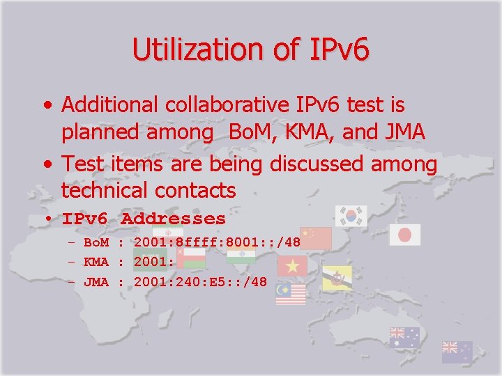 Utilization of IPv 6 • Additional collaborative IPv 6 test is planned among　Bo. M,