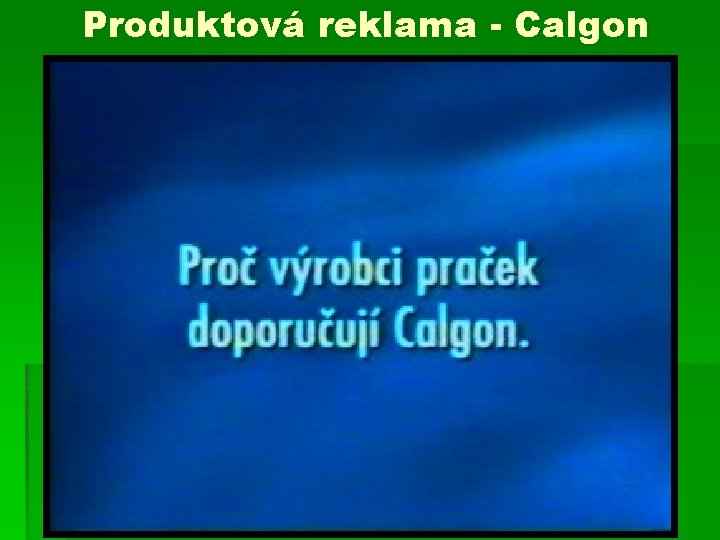 Produktová reklama - Calgon 