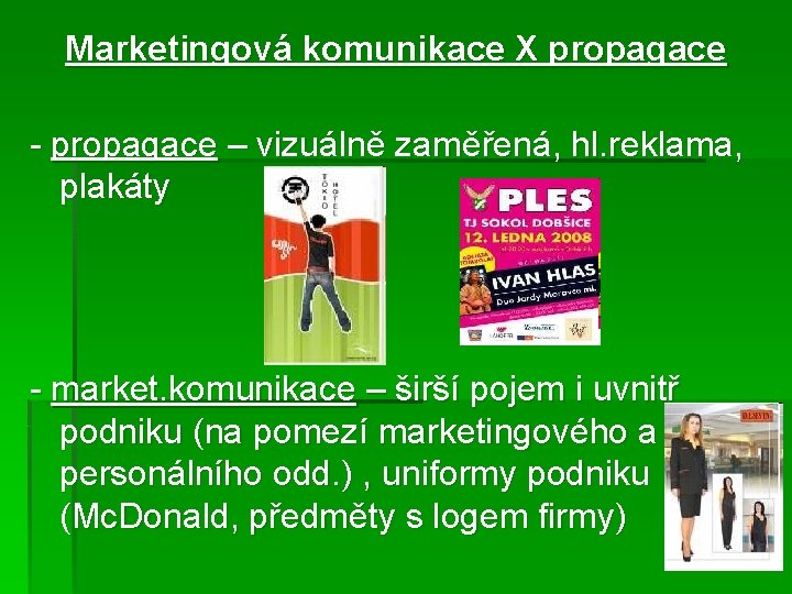 Marketingová komunikace X propagace - propagace – vizuálně zaměřená, hl. reklama, plakáty - market.