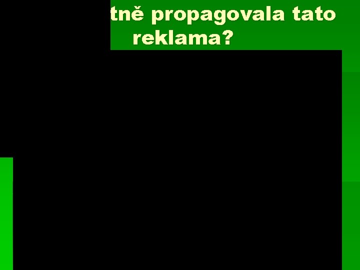 Co vlastně propagovala tato reklama? 