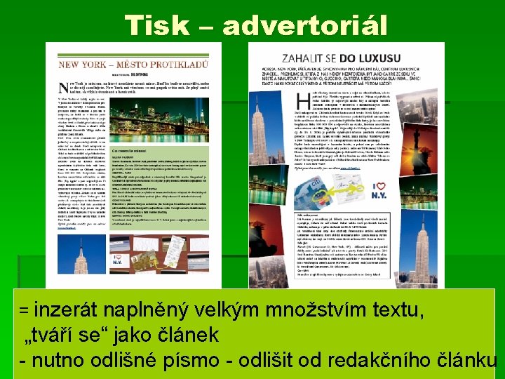 Tisk – advertoriál = inzerát naplněný velkým množstvím textu, „tváří se“ jako článek -