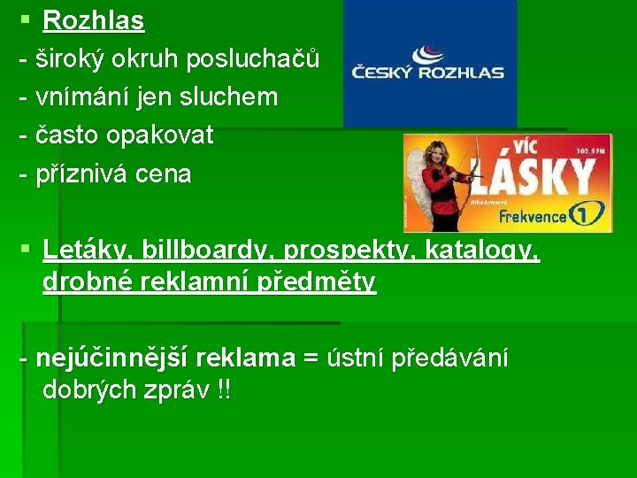 § Rozhlas - široký okruh posluchačů - vnímání jen sluchem - často opakovat -