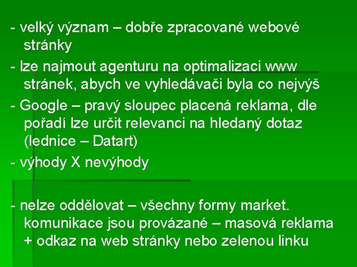 - velký význam – dobře zpracované webové stránky - lze najmout agenturu na optimalizaci