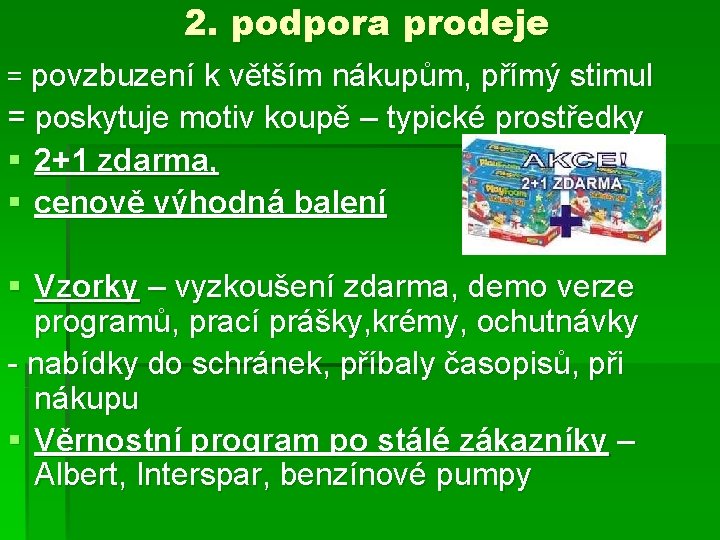 2. podpora prodeje = povzbuzení k větším nákupům, přímý stimul = poskytuje motiv koupě