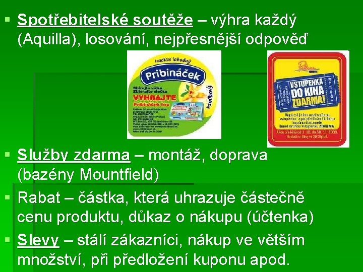 § Spotřebitelské soutěže – výhra každý (Aquilla), losování, nejpřesnější odpověď § Služby zdarma –