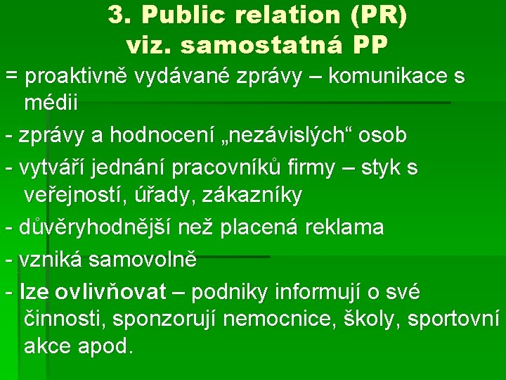 3. Public relation (PR) viz. samostatná PP = proaktivně vydávané zprávy – komunikace s