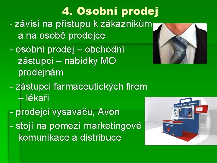 4. Osobní prodej - závisí na přístupu k zákazníkům a na osobě prodejce -