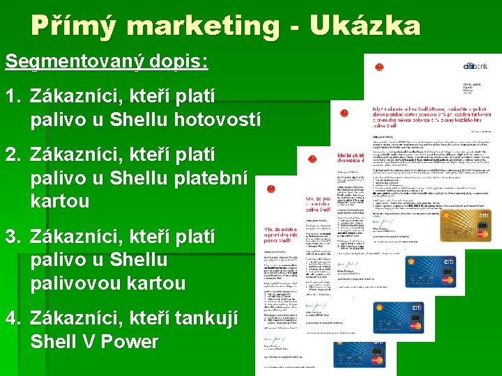 Přímý marketing - Ukázka Segmentovaný dopis: 1. Zákazníci, kteří platí palivo u Shellu hotovostí Přímý marketing - Ukázka Segmentovaný dopis: 1. Zákazníci, kteří platí palivo u Shellu hotovostí