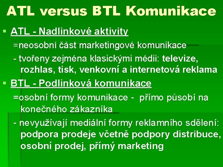 ATL versus BTL Komunikace § ATL - Nadlinkové aktivity =neosobní část marketingové komunikace - ATL versus BTL Komunikace § ATL - Nadlinkové aktivity =neosobní část marketingové komunikace -