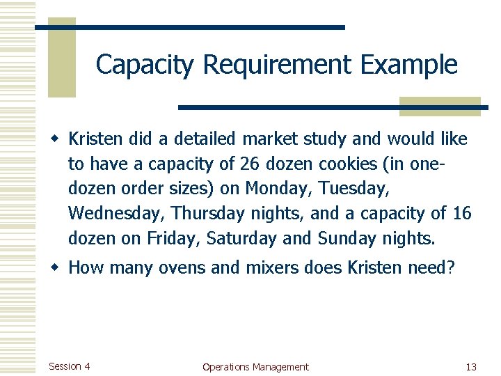 Capacity Requirement Example w Kristen did a detailed market study and would like to