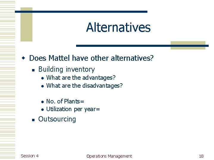 Alternatives w Does Mattel have other alternatives? n Building inventory l l n Session