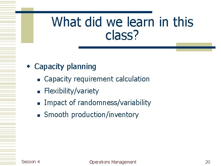 What did we learn in this class? w Capacity planning n Capacity requirement calculation