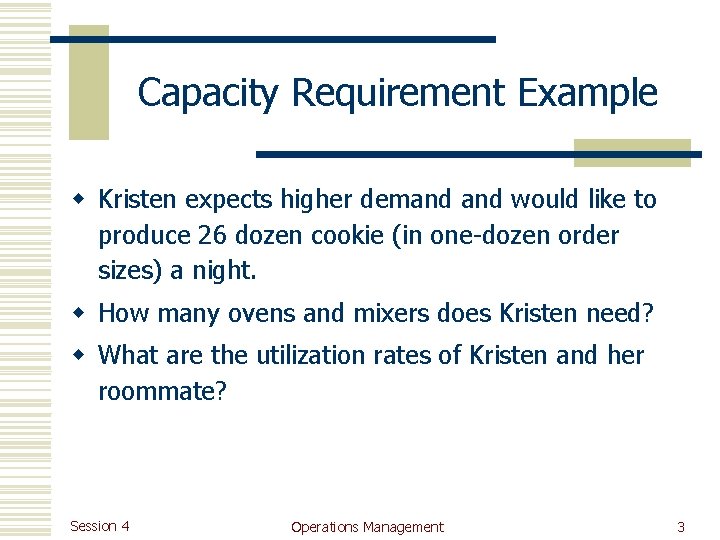 Capacity Requirement Example w Kristen expects higher demand would like to produce 26 dozen