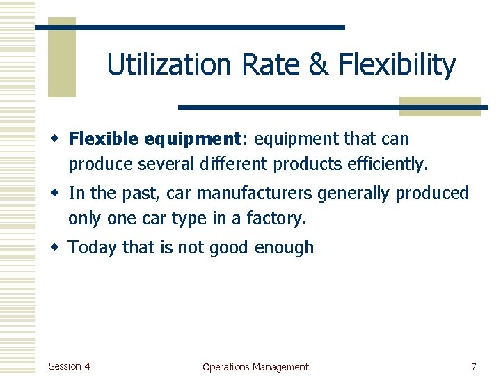 Utilization Rate & Flexibility w Flexible equipment: equipment that can produce several different products