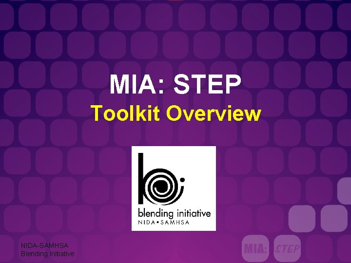 MIA: STEP Toolkit Overview NIDA-SAMHSA Blending Initiative 