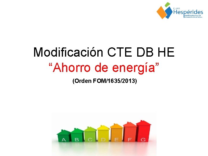 Modificación CTE DB HE “Ahorro de energía” (Orden FOM/1635/2013) 