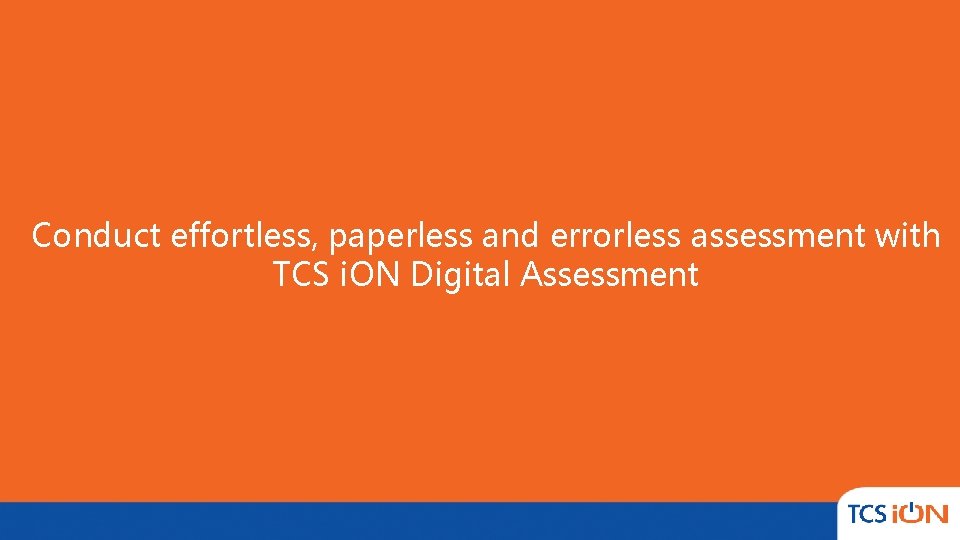 Click to editeffortless, Master title style Conduct paperless and errorless assessment with TCS i. Click to editeffortless, Master title style Conduct paperless and errorless assessment with TCS i.