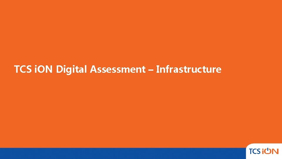 Click to edit Master title style TCS i. ON Digital Assessment – Infrastructure Click to edit Master title style TCS i. ON Digital Assessment – Infrastructure