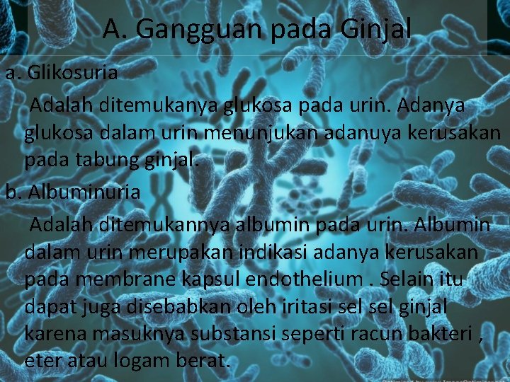 A. Gangguan pada Ginjal a. Glikosuria Adalah ditemukanya glukosa pada urin. Adanya glukosa dalam