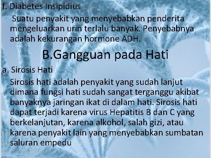 f. Diabetes Insipidius Suatu penyakit yang menyebabkan penderita mengeluarkan urin terlalu banyak. Penyebabnya adalah