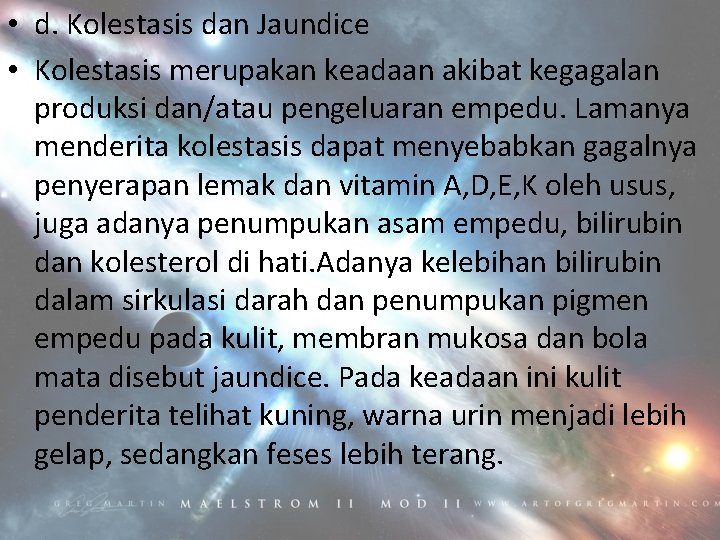  • d. Kolestasis dan Jaundice • Kolestasis merupakan keadaan akibat kegagalan produksi dan/atau