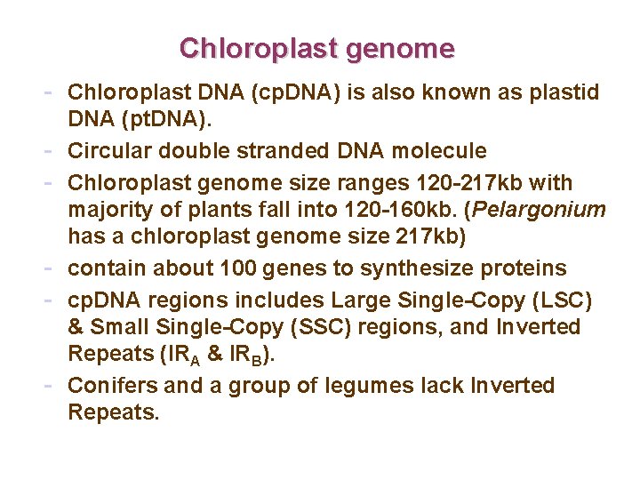 Chloroplast genome - Chloroplast DNA (cp. DNA) is also known as plastid - DNA