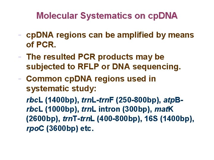 Molecular Systematics on cp. DNA - cp. DNA regions can be amplified by means