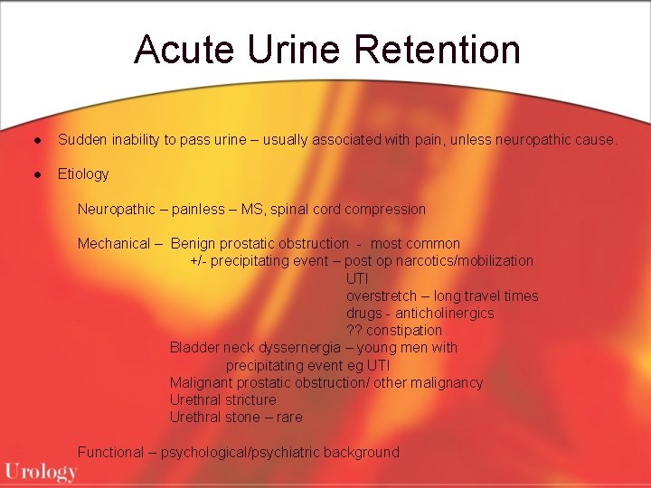 Acute Urine Retention l Sudden inability to pass urine – usually associated with pain,