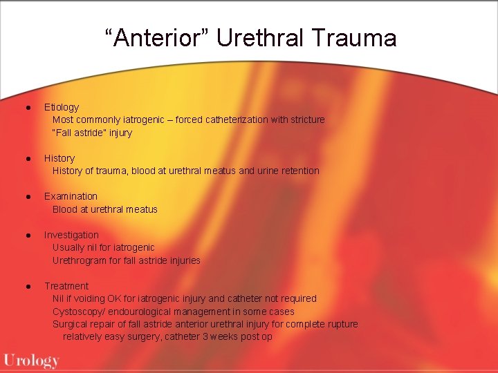 “Anterior” Urethral Trauma l Etiology Most commonly iatrogenic – forced catheterization with stricture “Fall