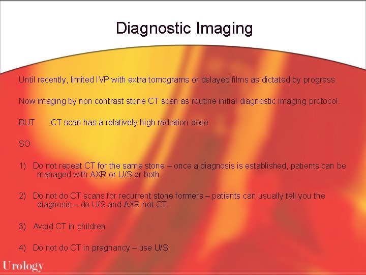 Diagnostic Imaging Until recently, limited IVP with extra tomograms or delayed films as dictated