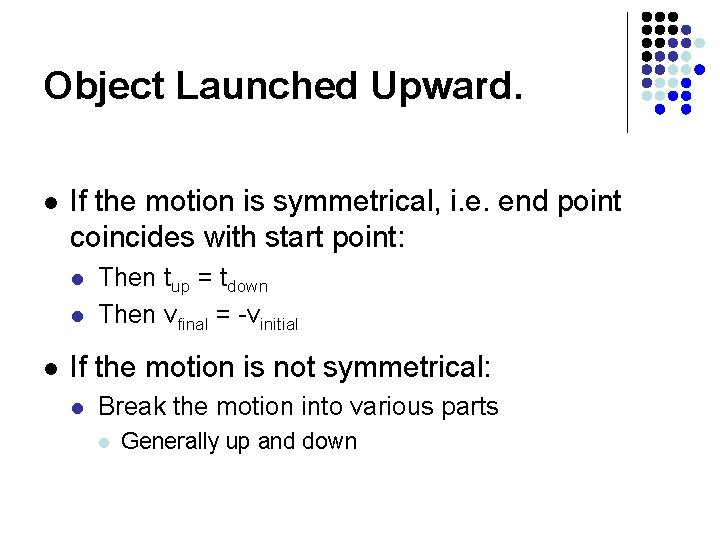 Object Launched Upward. l If the motion is symmetrical, i. e. end point coincides Object Launched Upward. l If the motion is symmetrical, i. e. end point coincides