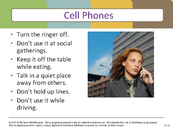 Cell Phones • Turn the ringer off. • Don’t use it at social gatherings.