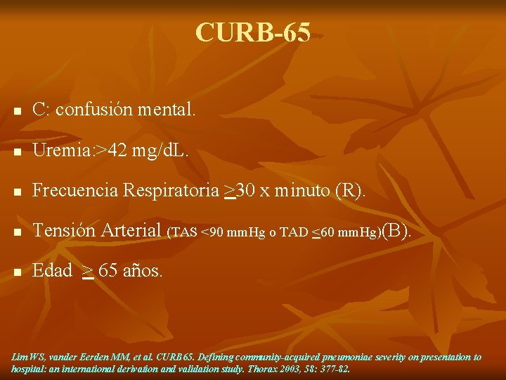 CURB-65 n C: confusión mental. n Uremia: >42 mg/d. L. n Frecuencia Respiratoria >30